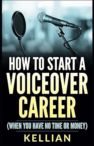how to start a voiceover career 1st edition kellian 1520523335, 978-1520523330