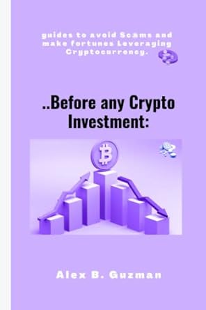 before any crypto investment guides to avoid sc ms and make fortunes leveraging cryptocurrency 1st edition