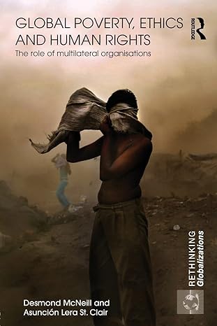 global poverty ethics and human rights the role of multilateral organisations 1st edition desmond mcneill