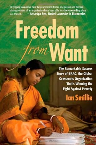 freedom from want the remarkable success story of brac the global grassroots organization that s winning the