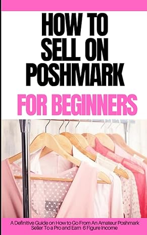 how to sell on poshmark for beginners a definitive guide on how to go from an amateur poshmark seller to a