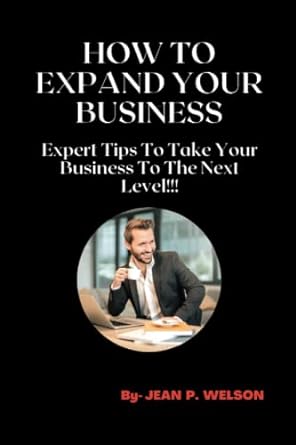 how to expand your business expert tips to take your business to the next level 1st edition jean p. welson