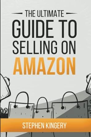 the ultimate guide to selling on amazon 1st edition step stephen kingery kinger 979-8391261940