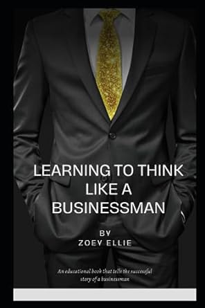 learning to think like a businessman 1st edition zoey ellie 979-8854276955