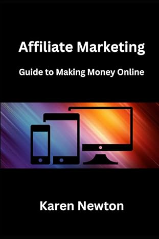 affiliate marketing guide to making money online 1st edition karen newton 979-8395793881