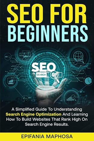 search engine optimization for beginners 1st edition epifania maphosa 979-8837198618