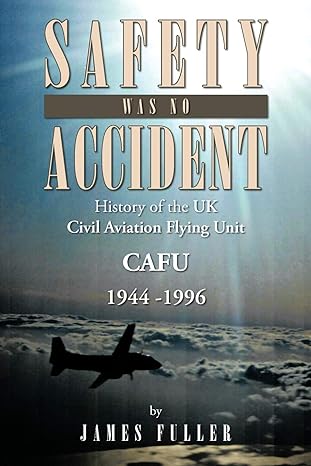 safety was no accident history of the uk civil aviation flying unit cafu 1944 1996 1st edition james fuller