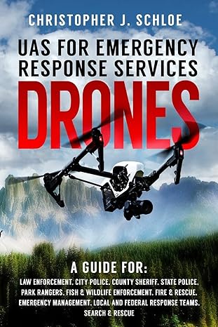 drones uas for emergency response services 1st edition christopher j schloe 1548493651, 978-1548493653