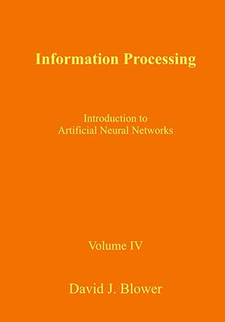 information processing introduction to artificial neural networks 1st edition david j. blower, romke