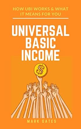 universal basic income how ubi works and what it means for you 1st edition mark gates 979-8607467807