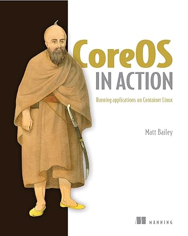 coreos in action running applications on container linux 1st edition matt bailey 1617293741, 978-1617293740