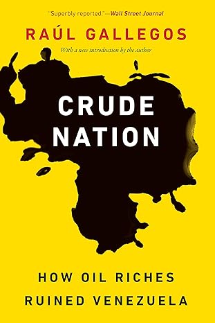 crude nation how oil riches ruined venezuela new edition raul gallegos 1640122133, 978-1640122130