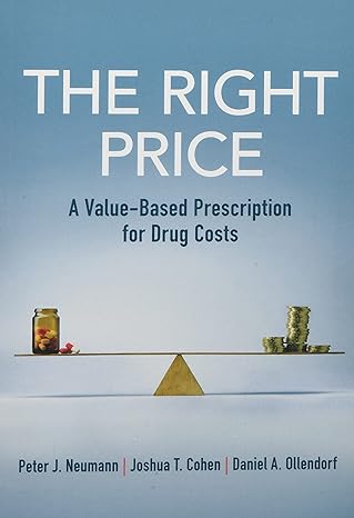 the right price a value based prescription for drug costs 1st edition peter j. neumann ,joshua t. cohen