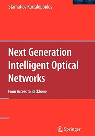 next generation intelligent optical networks from access to backbone 1st edition stamatios kartalopoulos