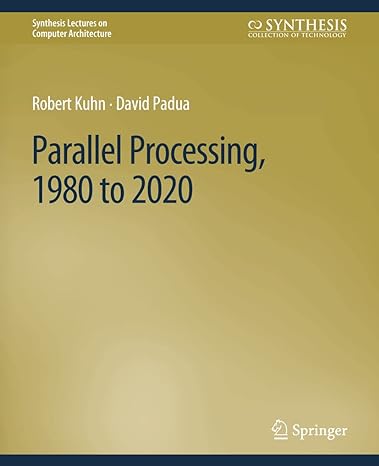 parallel processing 1980 to 2020 1st edition robert kuhn ,david padua 3031006402, 978-3031006401