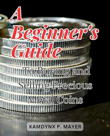 a beginners guide to buying and selling precious metal coins navigate the world of silver coin investments