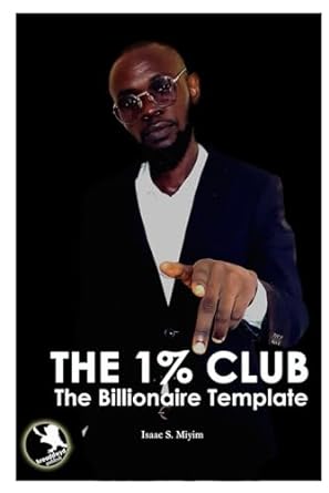 the one percent club the billionaire template  mr isaac simon miyim 9787820715, 978-9787820711