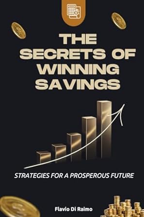 the secrets of winning savings strategies for a prosperous future  flavio di raimo 979-8865465645