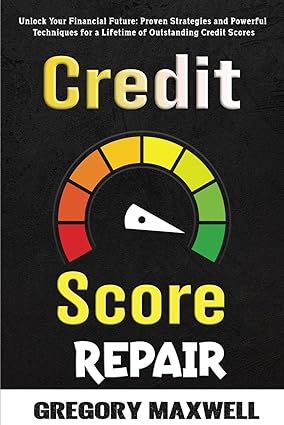 Credit Score Repair Book Secrets To Unlock Your Financial Future Without Hiring Anyone  The Ultimate Guide Book To Rapidly Boost Your Score With  For A Lifetime Of Outstanding Credit Scores