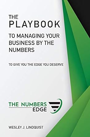 the playbook to managing your business by the numbers to give you the edge you deserve  wesley lindquist