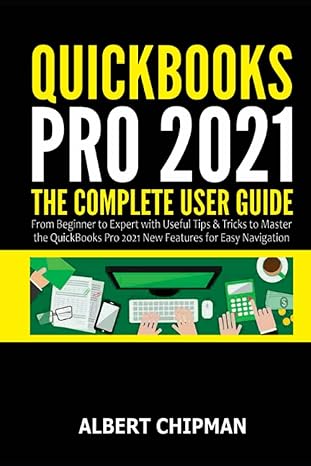 quickbooks pro 2021 the user guide from beginner to expert with useful tips and tricks to master the