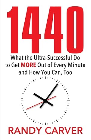 1440 what the ultra successful do to get more out of every minute and how you can too  randy carver
