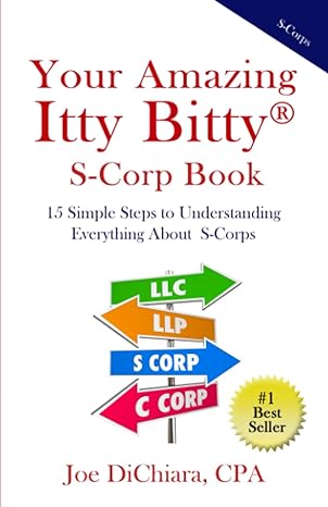 your amazing itty bitty s corp book 15 simple steps to understanding everything about s corps  joe dichiara