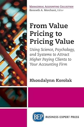 from value pricing to pricing value using science psychology and systems to attract higher paying clients to
