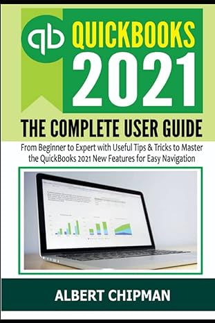 quickbooks 2021 the user guide from beginner to expert with useful tips and tricks to master the quickbooks