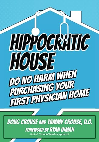 hippocratic house do no harm when purchasing your first physician home  doug crouse, tammy crouse, d.o., ryan