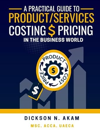a practical guide to product/service costing and pricing in the business world  mr. dickson akam ntuh acca