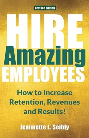 hire amazing employees how to increase retention revenues and results  jeannette seibly 173535046x,