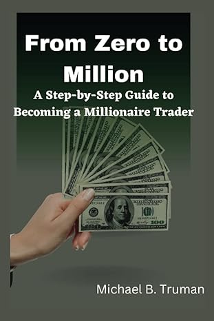 from zero to million a step by step guide to becoming a millionaire trader  micheal b. truman 979-8386160753