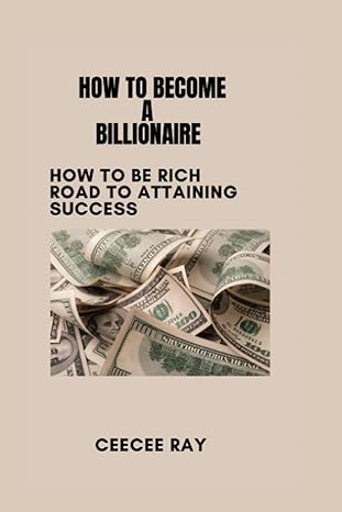 how to become a billionaire how to be rich  ceecee ray 979-8386402747