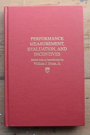 performance measurement evaluation and incentives 1st edition william j. bruns 0875843506, 978-0875843506