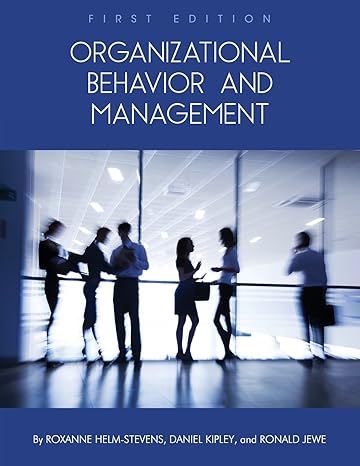 organizational behavior and management 1st edition roxanne helm stevens, daniel kipley, ronald jewe