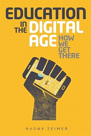 education in the digital age how we get there 1st edition nadav zeimer ,zachary stein 057866142x,