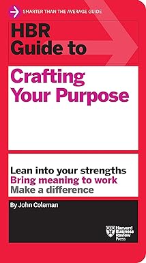 hbr guide to crafting your purpose 1st edition john coleman 1633699838, 978-1633699830