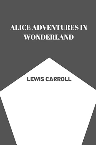 alice adventures in wonderland by lewis carroll 1st edition lewis carroll b0bfwv2f4w, 979-8353640721