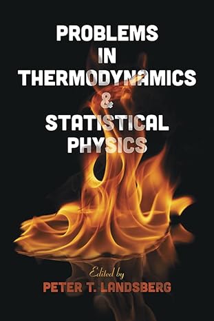 problems in thermodynamics and statistical physics 1st edition peter t. landsberg 0486780759, 978-0486780757