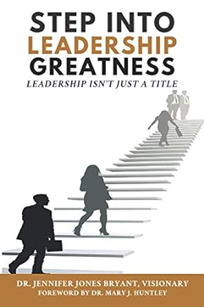 step into leadership greatness leadership isnt just a title 1st edition dr jennifer jones bryant b08z2wx8pm,