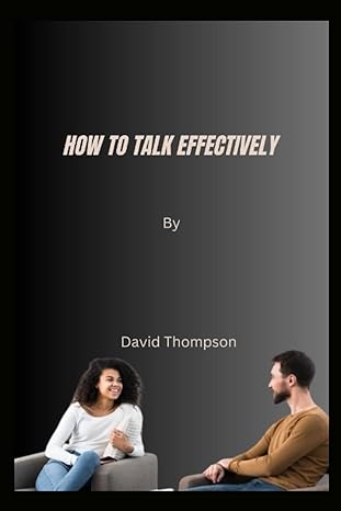 how to talk effectively 1st edition david thompson b0c2st1btp, 979-8392614738