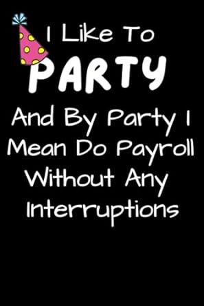 human resources gifts i like to party and by party i mean do payroll without any interruptions 1st edition