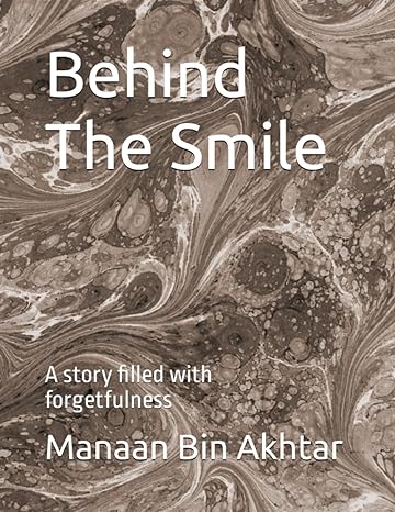 behind the smile 1st edition manaan bin akhtar b0c87h52dn, 979-8398596656