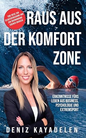 raus aus der komfortzone erkenntnisse furs leben aus business psychologie und sport 1st edition deniz