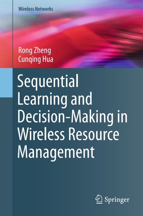 sequential learning and decision making in wireless resource management 2nd edition rong zheng, cunqing hua