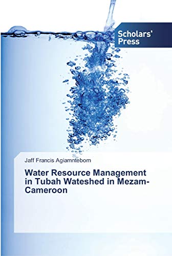 water resource management in tubah wateshed in mezam cameroon 1st edition agiamntebom, jaff francis