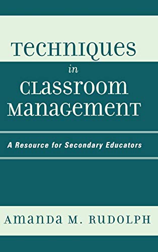 techniques in classroom management a resource for secondary educators 1st edition rudolph, amanda m.
