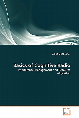 basics of cognitive radio interference management and resource allocation 1st edition ellingsæter, brage