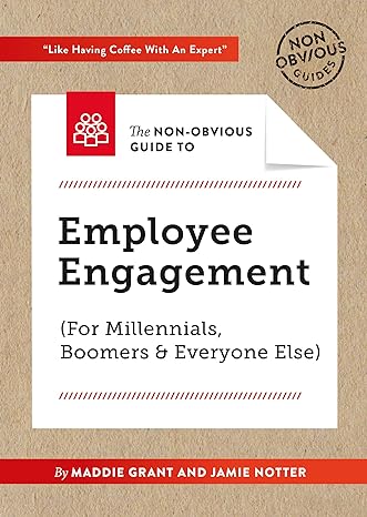 the non obvious guide to employee engagement 1st edition maddie grant ,jamie notter ,rohit bhargava